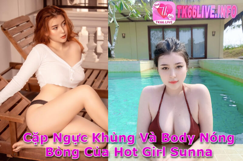 Thân hình nóng bỏng và quyến rũ của Hot Girl Sunna