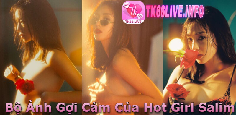 Những Hình Ảnh Gợi Cảm Nhất Của Hot girl Salim